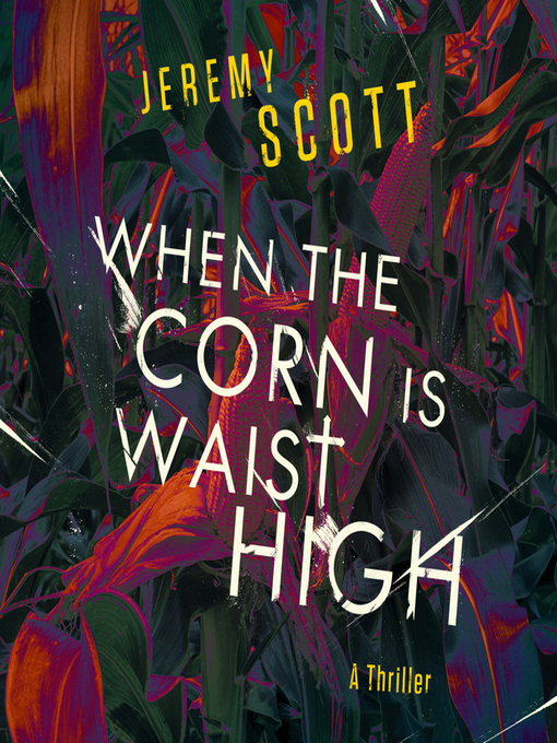 Title details for When the Corn is Waist High by Jeremy Scott - Available